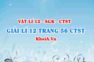 Giải Vật lí 12 trang 56 Chân trời Sáng tạo